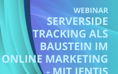 Serverside Tracking als Baustein im Online Marketing – mit JENTIS