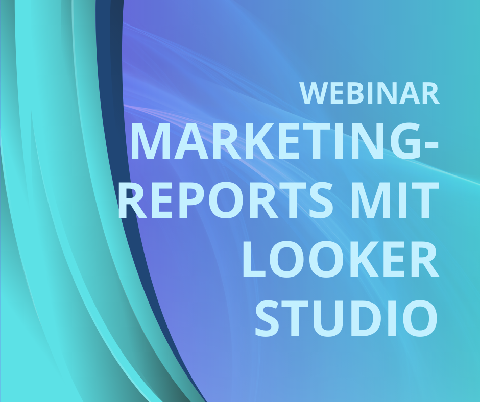 Marketing-Reports mit Looker Studio (ehemals Data Studio)