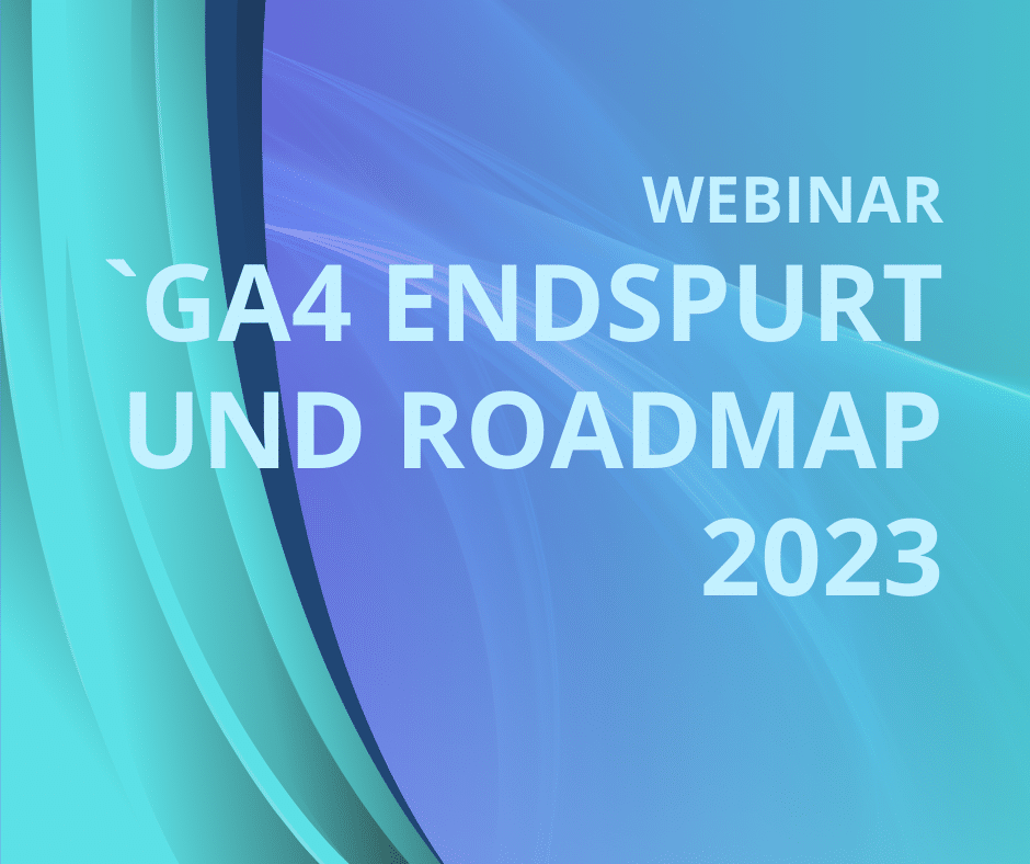 GA4 Endspurt und Roadmap 2023