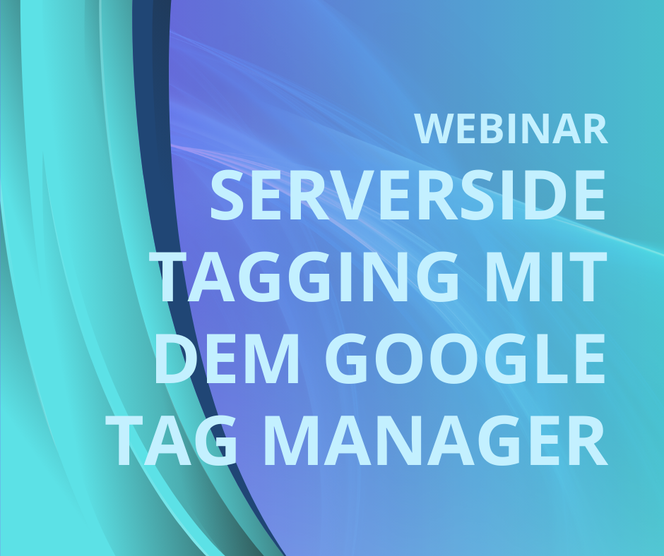 Serverside Tagging mit Google sGTM