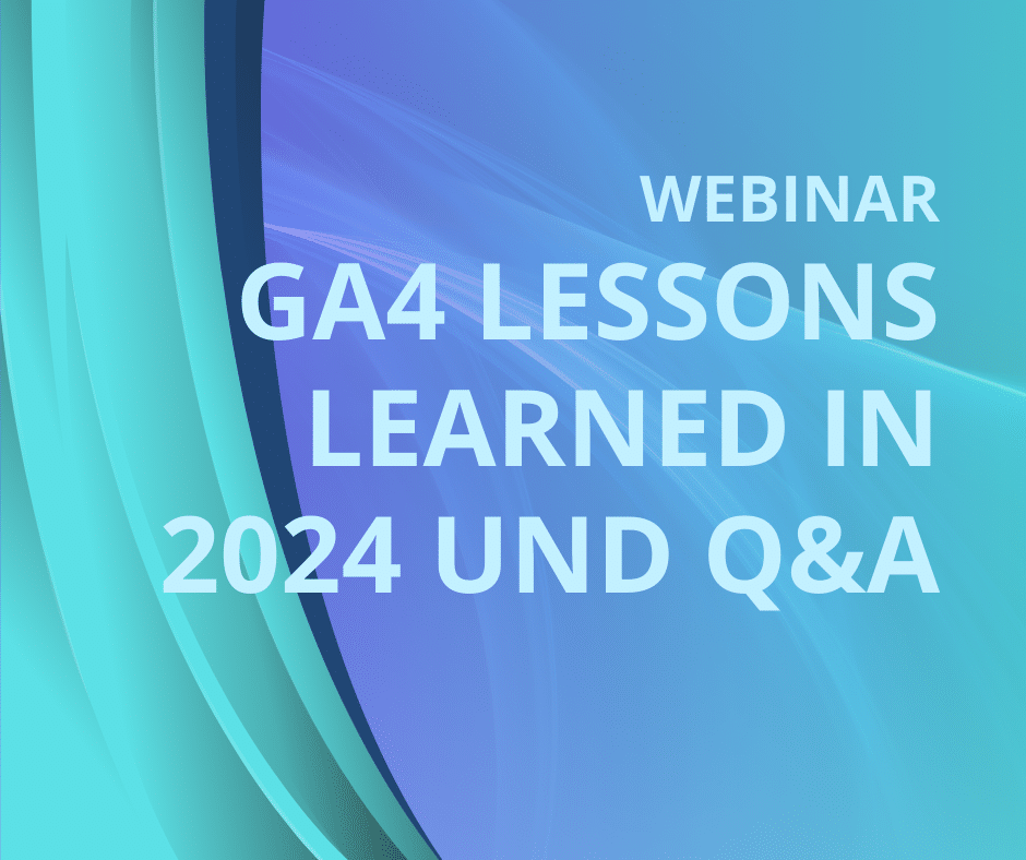 GA4 Lessons Learned in 2024 und Q&A