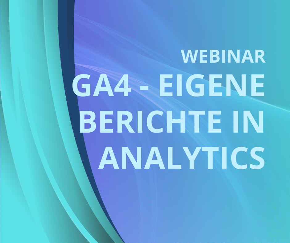 GA4 – Eigene Berichte in Analytics