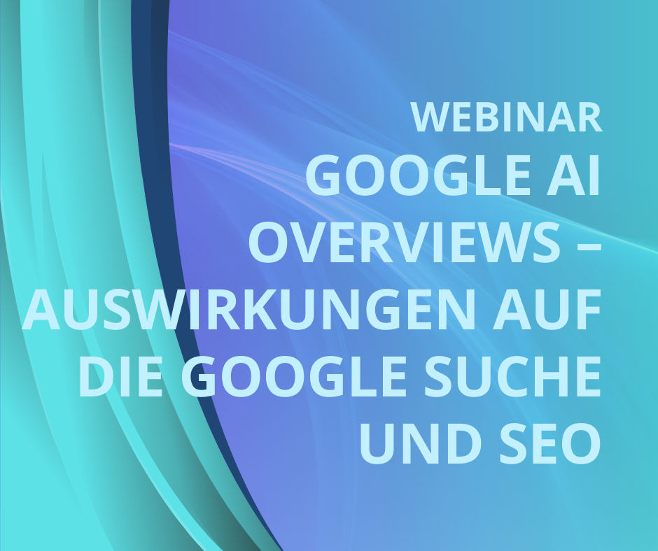 Google AI Overviews – Auswirkungen auf die Google Suche und SEO