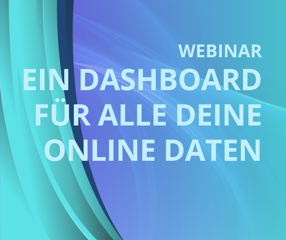 Ein Dashboard für alle deine Online Daten – Kampagnen, Social, Suche