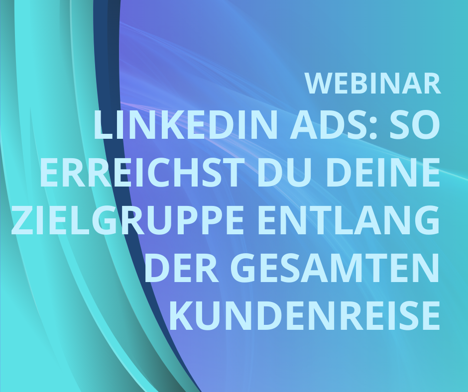 LinkedIn Ads – Werbung : So erreichst du deine Zielgruppe entlang der gesamten Kundenreise
