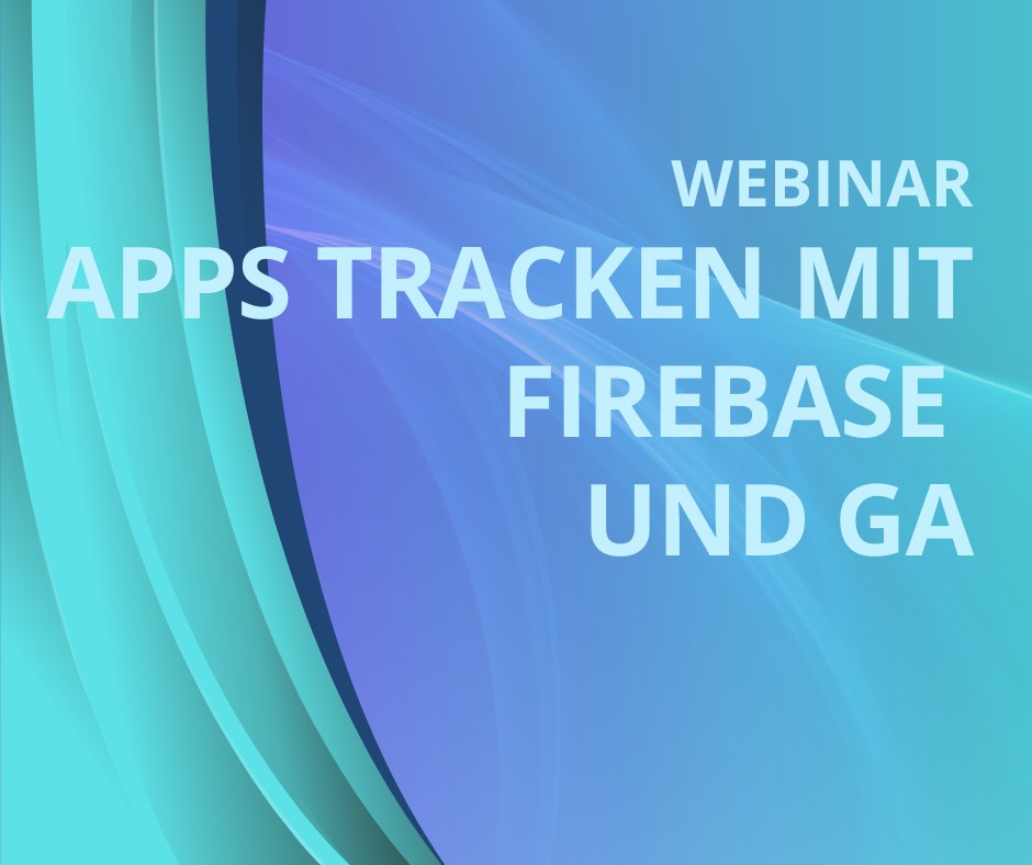 Apps tracken mit Firebase und Google Analytics 4 (GA4)