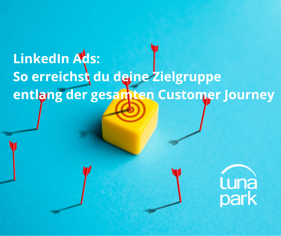 LinkedIn Ads: So erreichst du deine Zielgruppe entlang der gesamten Customer Journey
