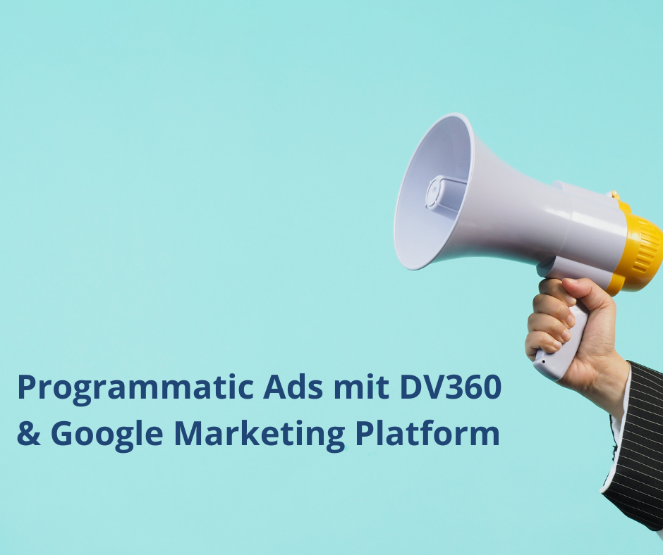 Effektive programmatische Werbung mit DV360 und der Google Marketing Platform