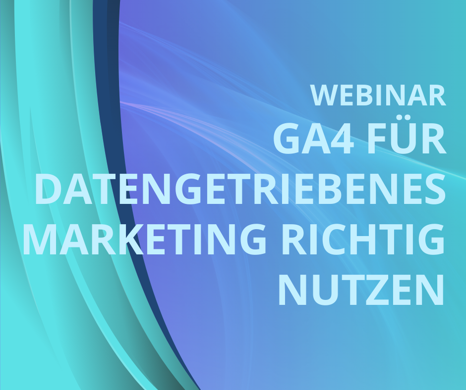Google Analytics 4 für datengetriebenes Marketing richtig nutzen