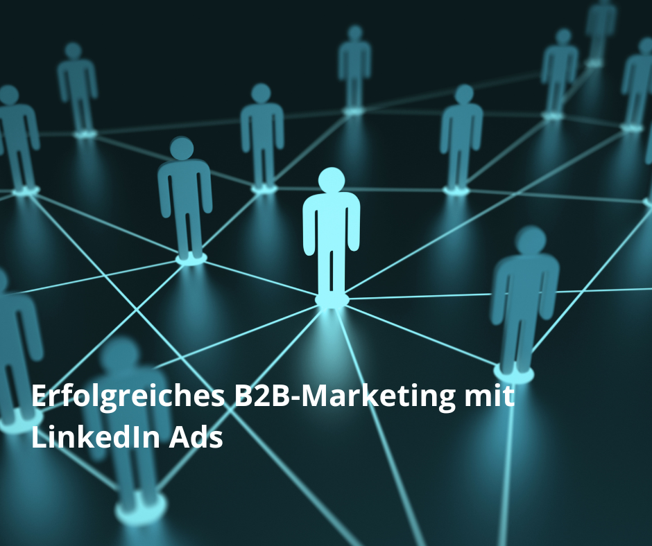 Erfolgreiches B2B-Marketing mit LinkedIn Ads: Strategie, Zielgruppen & Best Practices