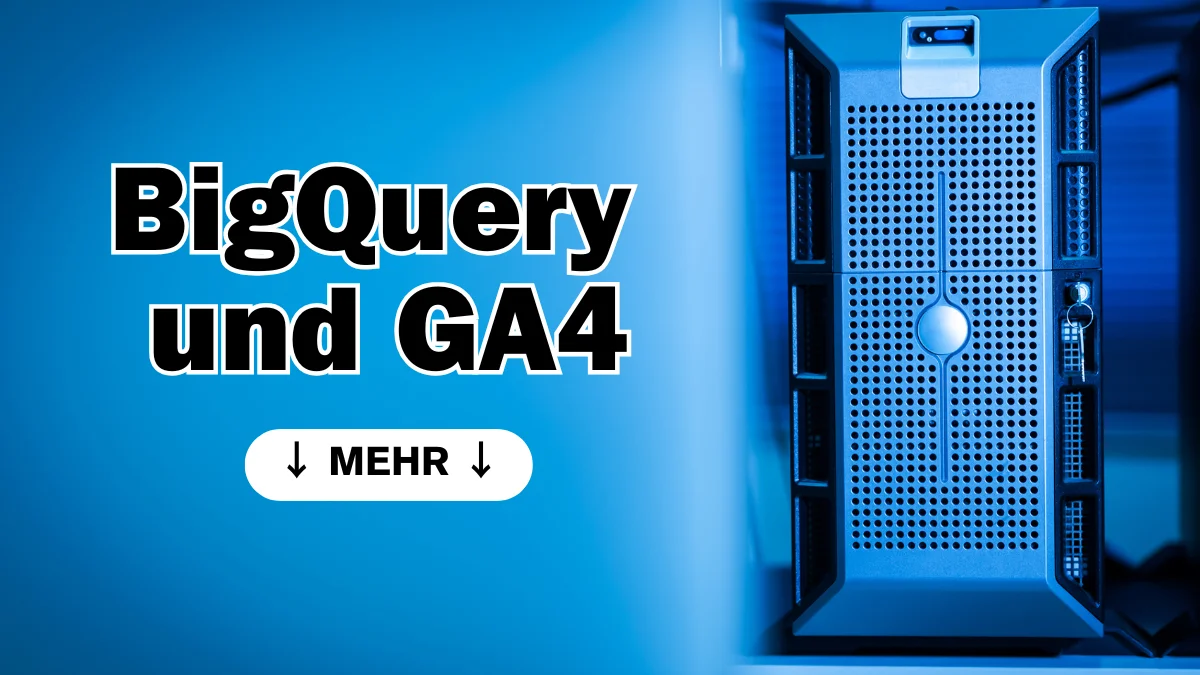 BigQuery & GA4: Volle Datenkontrolle für deine Webanalyse