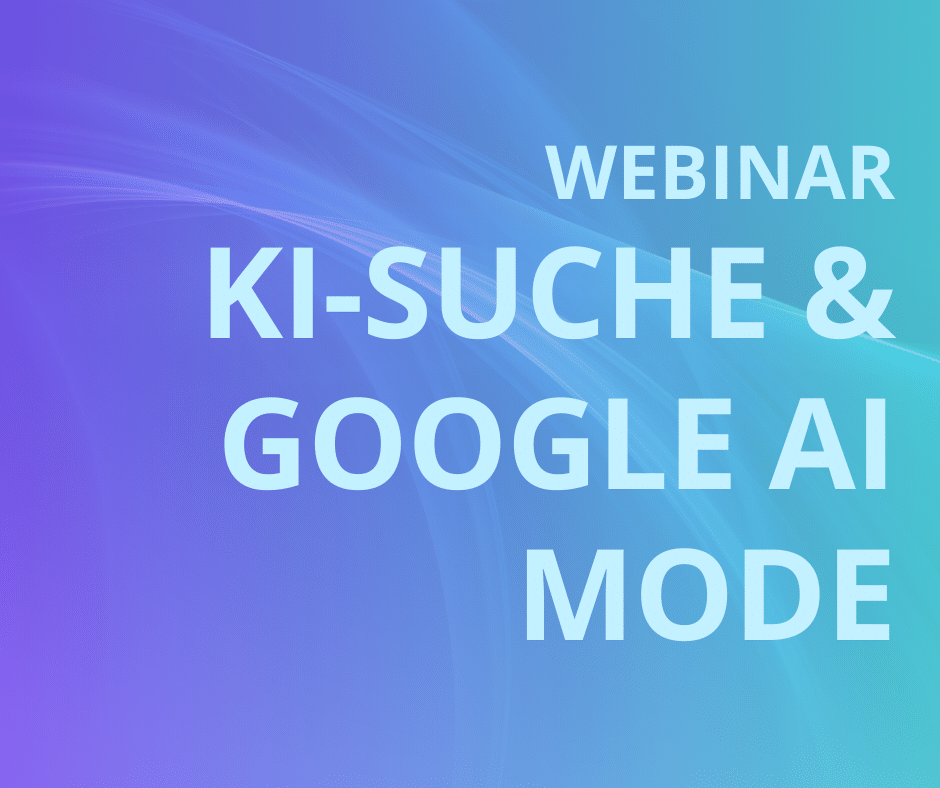 KI-Suche, Google AI Mode, SEO/GEO – Aktueller Status Quo und strategische Positionierung